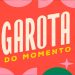garota do momento