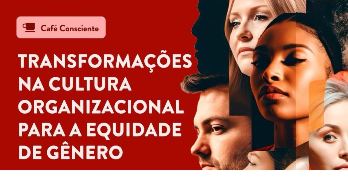 Café da Manhã Consciente – Transformações na Cultura Organizacional para a Equidade de Gênero