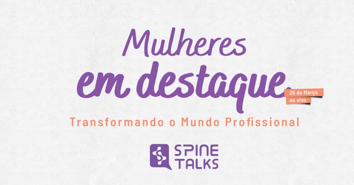 Spine Talks #04 – Mulheres em Destaque: Transformando o Mundo Profissional