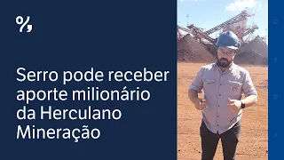 Serro pode receber aporte milionário da Herculano Mineração