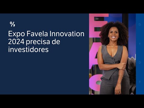 Expo Favela Innovation 2024 precisa de investidores