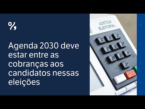 Agenda 2030 deve estar entre as cobranças aos candidatos nessas eleições