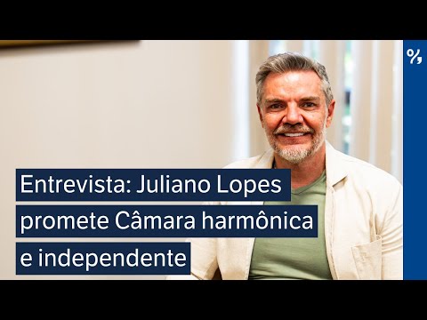 Entrevista: Juliano Lopes promete Câmara harmônica e independente