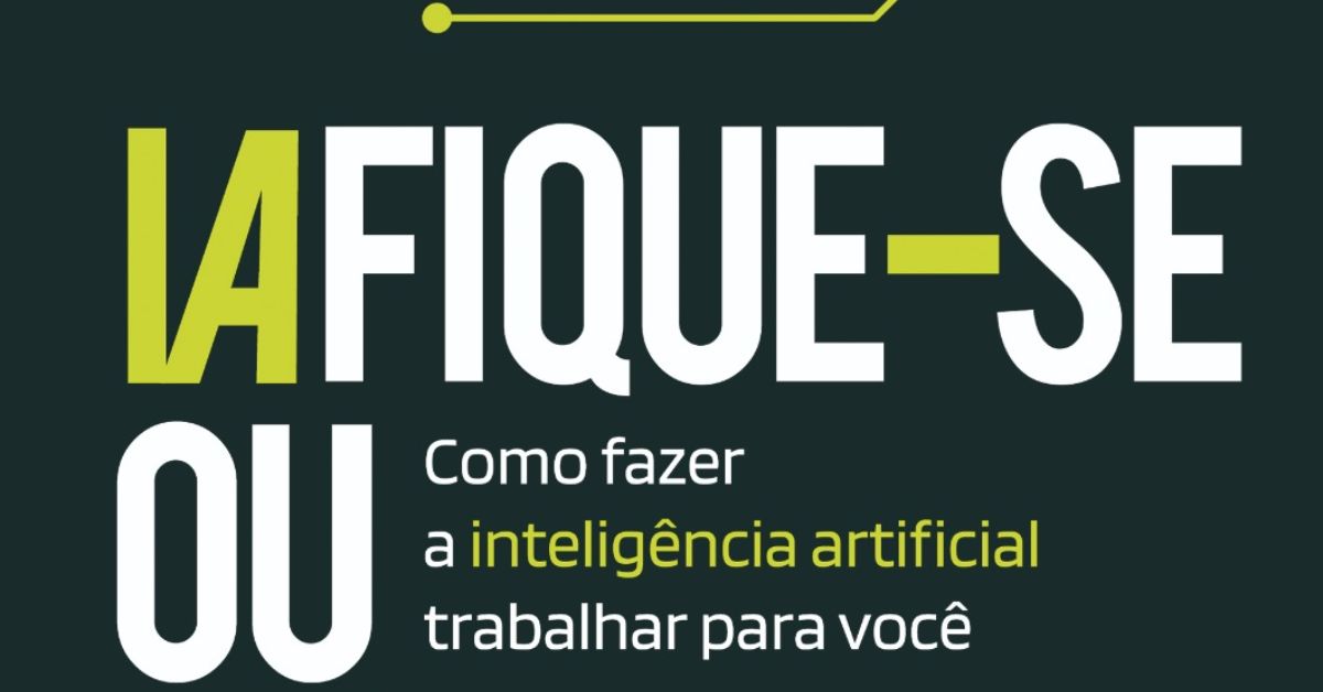 Como fazer a inteligência artificial trabalhar para você? Confira no livro ‘IAfique-se ou Morra’