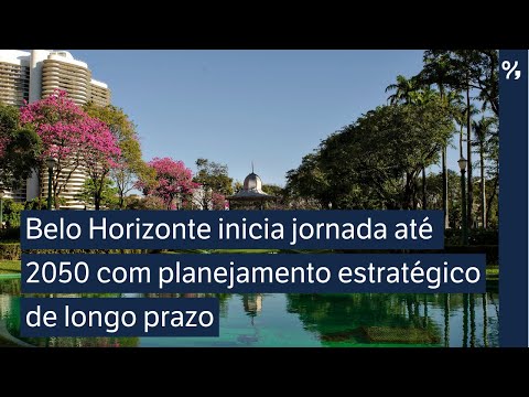 Belo Horizonte inicia jornada até 2050 com planejamento estratégico de longo prazo